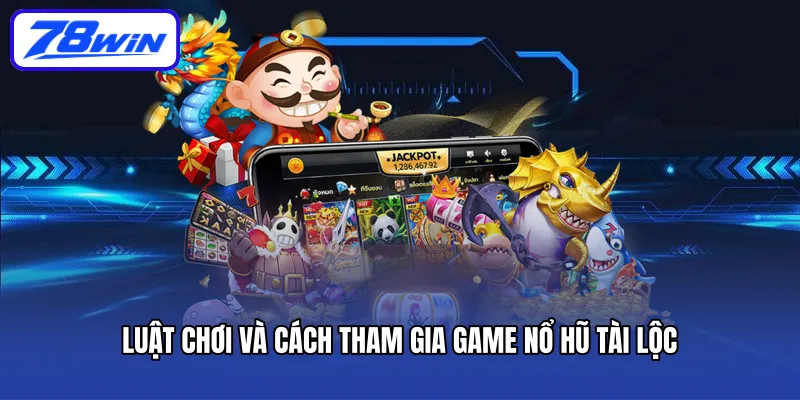 Luật chơi và cách tham gia game nổ hũ tài lộc