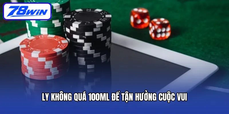 Ly không quá 100ml để tận hưởng cuộc vui