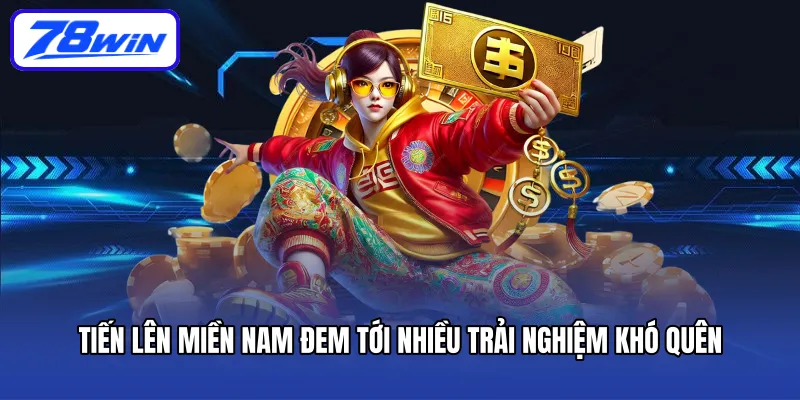 Tiến lên miền Nam đem tới nhiều trải nghiệm khó quên